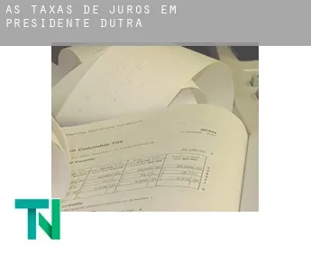 As taxas de juros em  Presidente Dutra