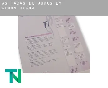 As taxas de juros em  Serra Negra